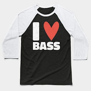 I Love Bass Distressed Design - Gift for Bassist Baseball T-Shirt